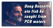 Doug Bessette ate fish he caught from PCB waters.